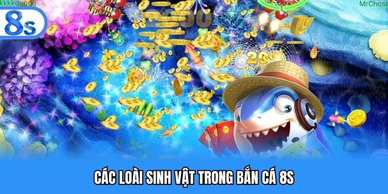 Các loài sinh vật trong bắn cá 8S