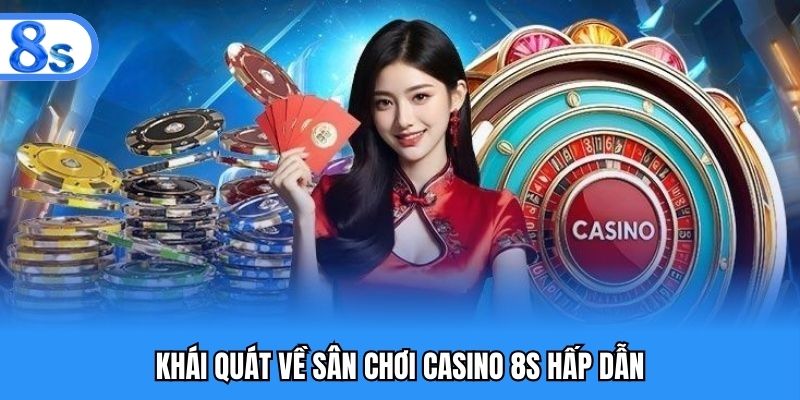 Khái quát về sân chơi casino 8S hấp dẫn