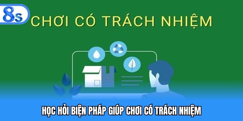 Học hỏi biện pháp giúp chơi có trách nhiệm