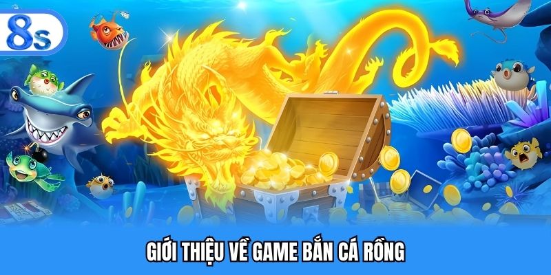 Giới thiệu về game bắn cá rồng