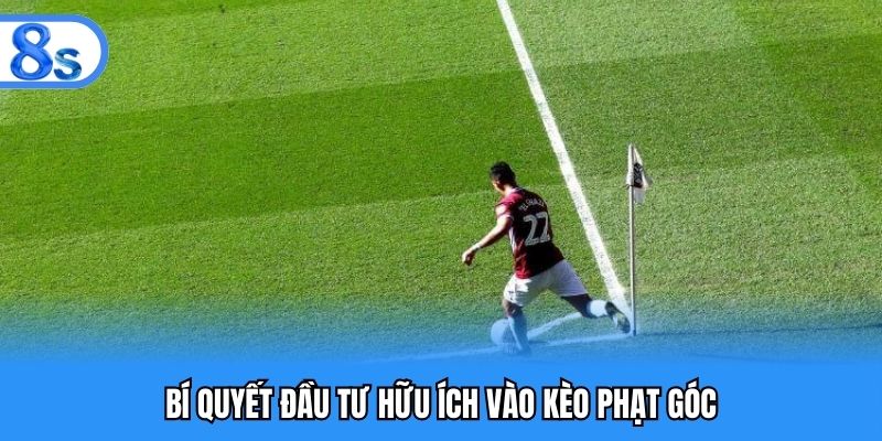 Bí quyết đầu tư hữu ích vào kèo phạt góc