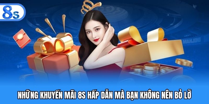Những khuyến mãi 8S hấp dẫn mà bạn không nên bỏ lỡ