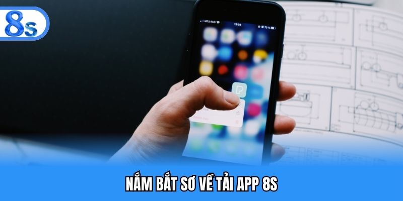Nắm bắt sơ về tải app 8S