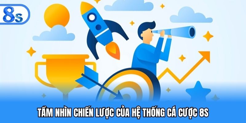 Tầm nhìn chiến lược của hệ thống cá cược 8S
