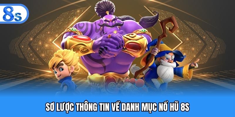 Thông tin về danh mục game nổ hũ 8S