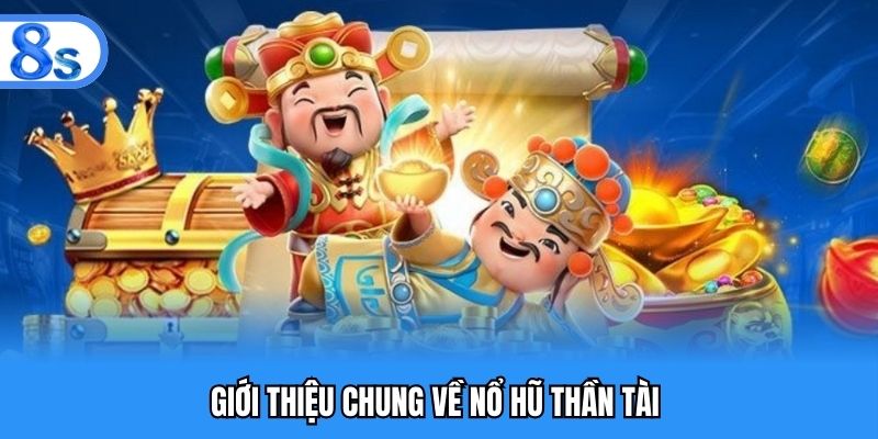 Đôi nét về Nổ Hũ Thần Tài 8S