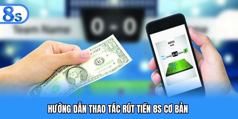 Cách rút tiền 8s nhanh chóng 
