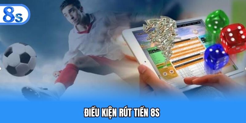 Yêu cầu cơ bản khi rút tiền 8s