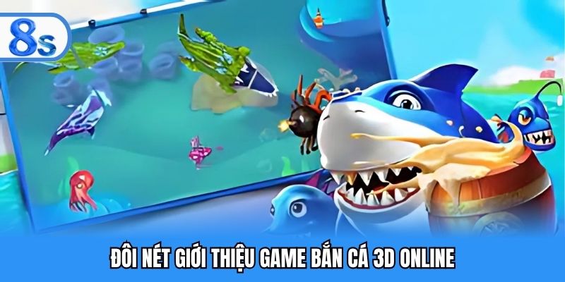 Đôi nét giới thiệu game bắn cá 3D online