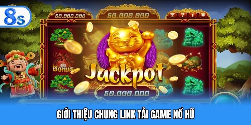 Giới thiệu chung link tải game nổ hũ