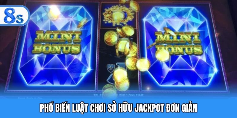 Phổ biến luật chơi sở hữu Jackpot đơn giản