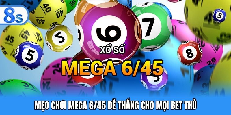 Mẹo chơi Mega 6/45 dễ thắng cho mọi bet thủ