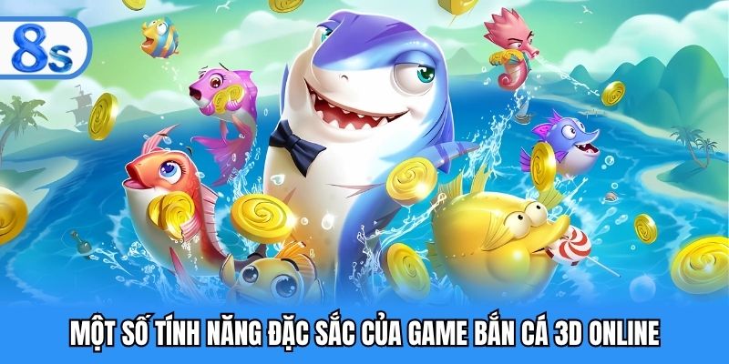 Một số tính năng đặc sắc của game bắn cá 3D online