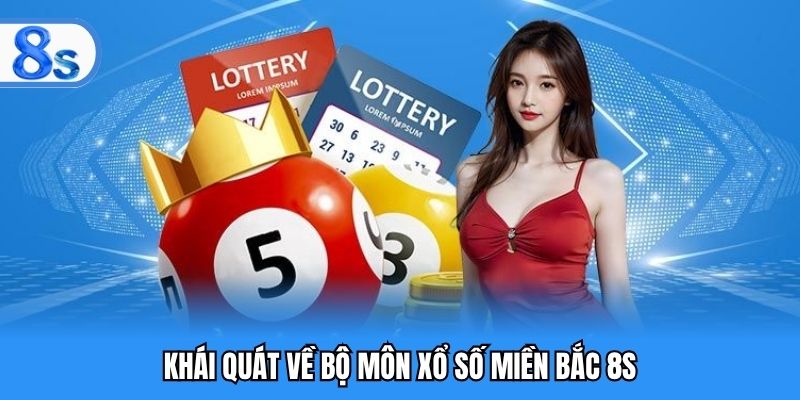Khái quát về bộ môn xổ số miền Bắc 8S