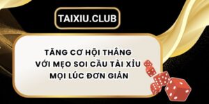 Tăng Cơ Hội Thắng Với Mẹo Soi Cầu Tài Xỉu Mọi Lúc Đơn Giản