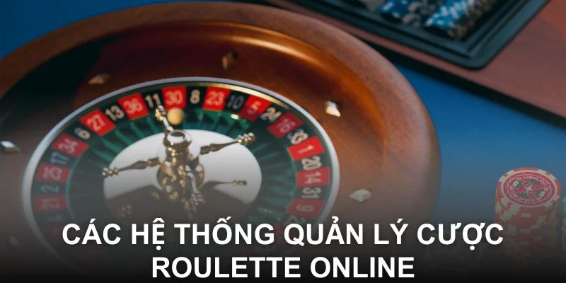 Các hệ thống quản lý cược Roulette online
