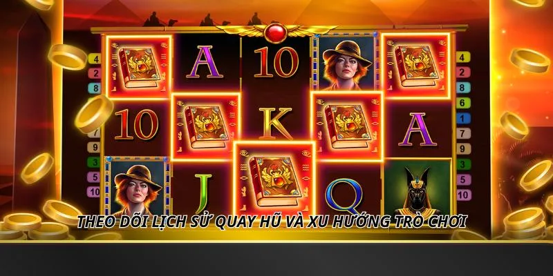 Theo dõi lịch sử quay hũ và xu hướng trò chơi