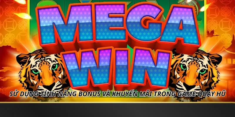 Sử dụng các tính năng bonus và khuyến mãi trong game quay hũ